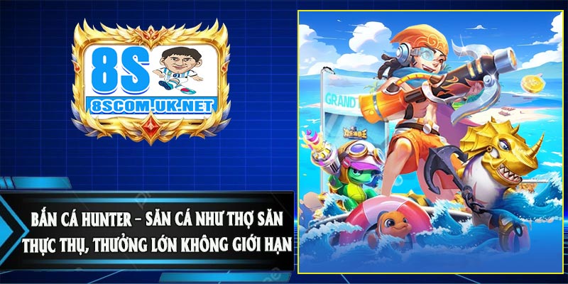 Bắn Cá Hunter – Săn Cá Như Thợ Săn Thực Thụ, Thưởng Lớn Không Giới Hạn