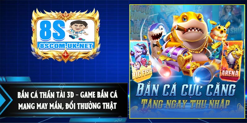 Bắn Cá Thần Tài 3D – Game Bắn Cá Mang May Mắn, Đổi Thưởng Thật