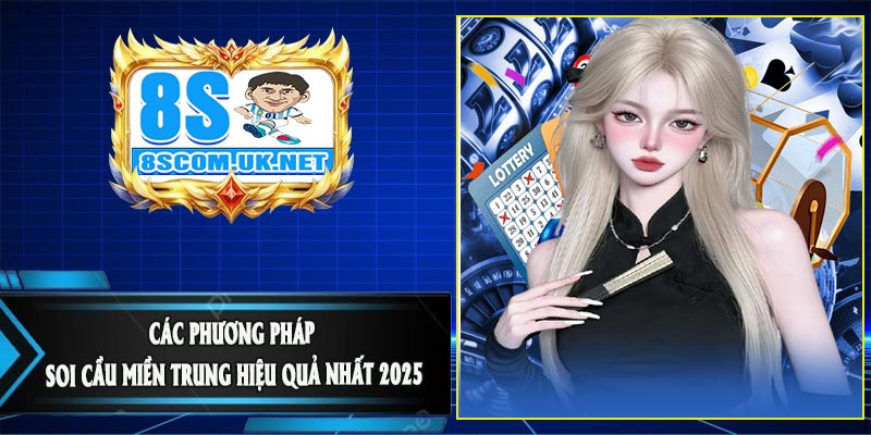 Các Phương Pháp Soi Cầu Miền Trung Hiệu Quả Nhất 2025
