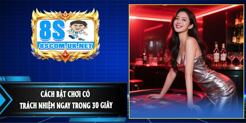 Cách Bật Chơi Có Trách Nhiệm Ngay Trong 30 Giây