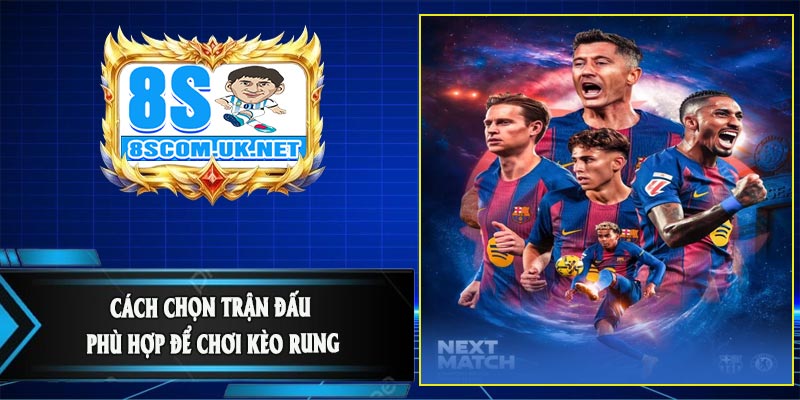 Cách Chọn Trận Đấu Phù Hợp Để Chơi Kèo Rung