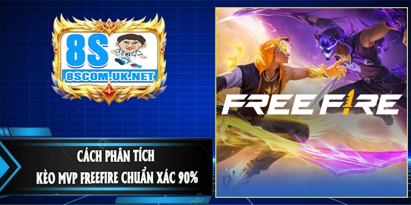 Cách Phân Tích Kèo MVP FreeFire Chuẩn Xác 90%