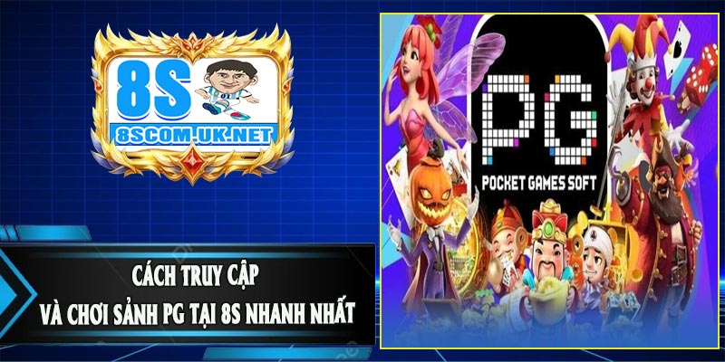 Cách Truy Cập Và Chơi Sảnh PG Tại 8S Nhanh Nhất