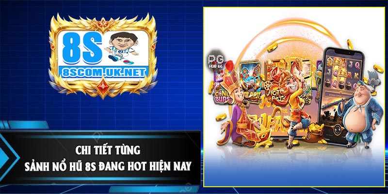 Chi Tiết Từng Sảnh Nổ Hũ 8S Đang Hot Hiện Nay