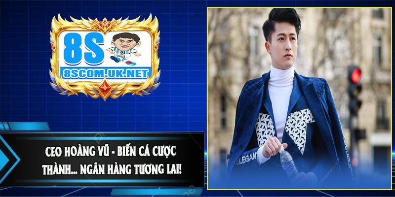 Của CEO Hoàng Vũ -  Biến Cá Cược Thành… Ngân Hàng Tương Lai!