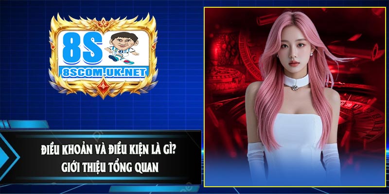 Điều Khoản và Điều Kiện Là Gì? Giới thiệu tổng quan