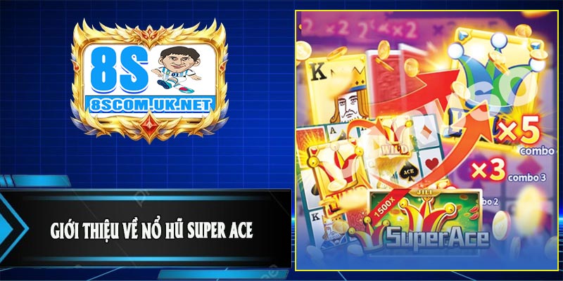Giới Thiệu Về Nổ Hũ Super ACE
