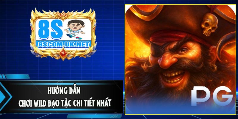 Hướng Dẫn Chơi Wild Đạo Tặc Chi Tiết Nhất