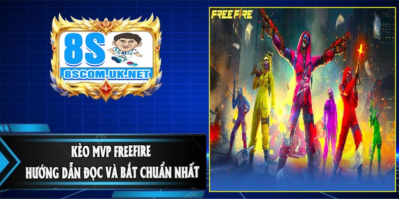 Kèo MVP FreeFire Là Gì Và Tại Sao Lại “Ngọt” Như Thế?