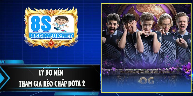 Lý Do Nên Tham Gia Kèo Chấp DOTA 2