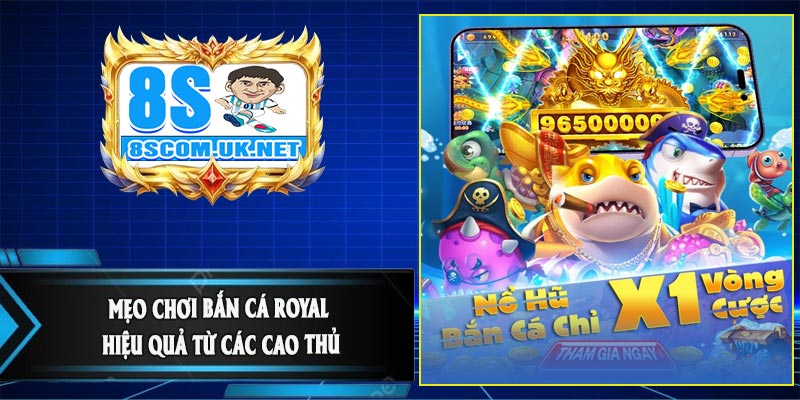 Mẹo Chơi Bắn Cá Royal Hiệu Quả Từ Các Cao Thủ