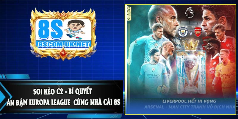 Soi Kèo C2 - Bí Quyết Ăn Đậm Europa League Cùng Nhà Cái 8S