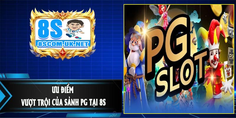 Ưu Điểm Vượt Trội Của Sảnh PG Tại 8S